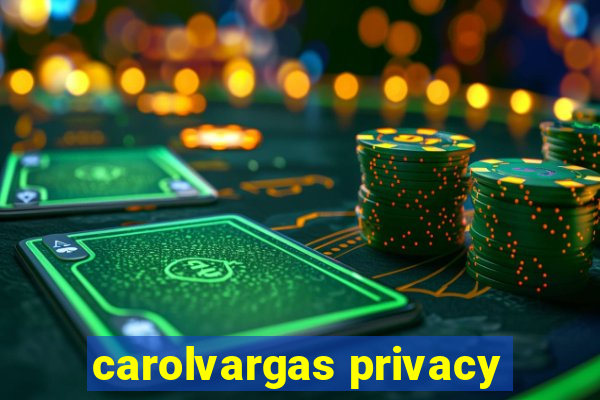 carolvargas privacy